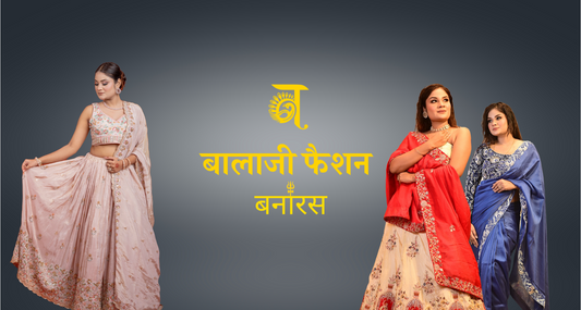 Weaving Culture & Craft: The Story Behind Balaji Fashion Banaras